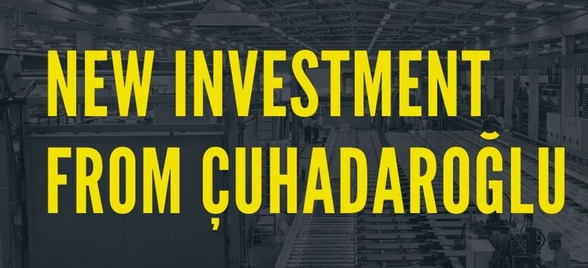 New Investment from Çuhadaroğlu